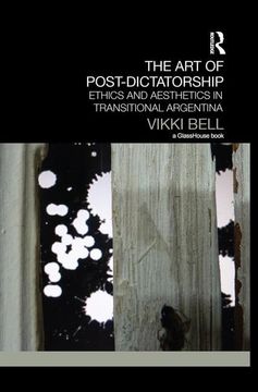 portada The Art of Post-Dictatorship: Ethics and Aesthetics in Transitional Argentina (en Inglés)