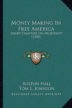 portada money making in free america: short chapters on prosperity (1909) (in English)