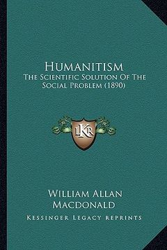 portada humanitism: the scientific solution of the social problem (1890) (en Inglés)
