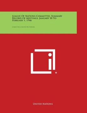 portada League of Nations Committee, Summary Record of Meetings, January 30 to February 1, 1946: Comite de La Societe Des Nations (en Inglés)