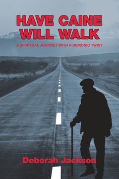 portada Have Caine Will Walk: A Spiritual Journey with a Demonic Twist (en Inglés)