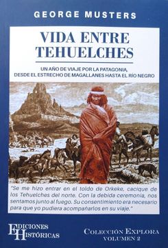 portada Vida Entre Tehuelches: Un año de Viaje por la Patagonia, Desde el Estrecho de Magallanes Hasta el río Negro (in Spanish)