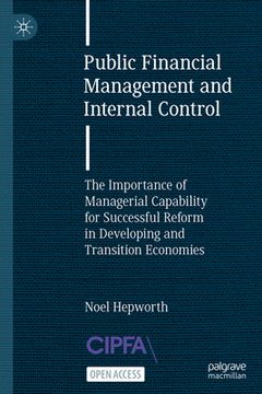 portada Public Financial Management and Internal Control: The Importance of Managerial Capability for Successful Reform in Developing and Transition Economies (en Inglés)