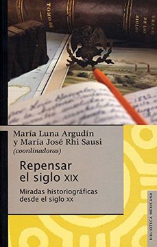 portada Repensar el Siglo Xix. Miradas Historiográficas Desde el Siglo xx (in Spanish)