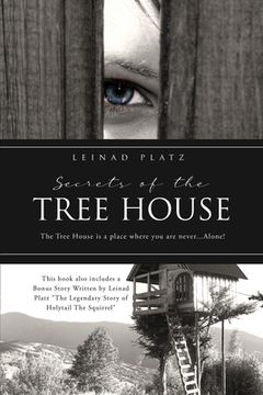portada Secrets of the Tree House: The Tree House is a place where you are never...Alone! (en Inglés)