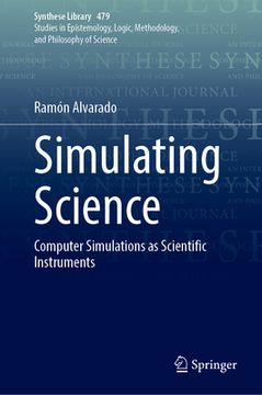 portada Simulating Science: Computer Simulations as Scientific Instruments (en Inglés)