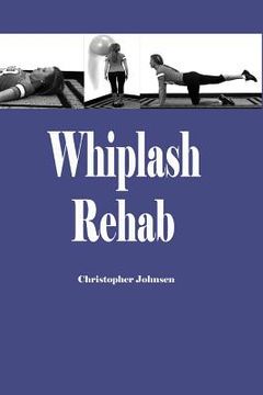 portada Whiplash Rehab: Management and Treatment of Auto Injuries (en Inglés)