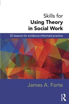 portada Skills for Using Theory in Social Work: 32 Lessons for Evidence-Informed Practice