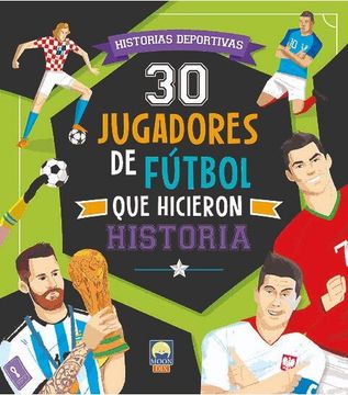 portada 30 Jugadores de Futbol que Hicieron Historia. Historias Deportivas