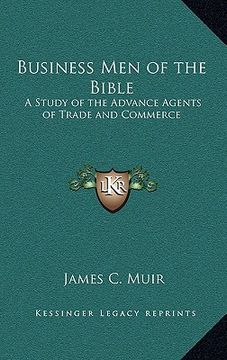 portada business men of the bible: a study of the advance agents of trade and commerce (en Inglés)