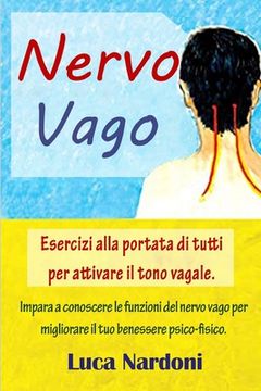 portada Nervo Vago: Come attivare il nervo vago per migliorare il tuo benessere psico-fisico. Esercizi alla portata di tutti per stimolare (en Italiano)