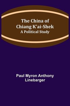 portada The China of Chiang K'ai-Shek; A Political Study (en Inglés)