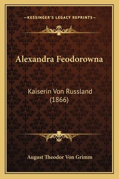 portada Alexandra Feodorowna: Kaiserin Von Russland (1866) (en Alemán)