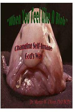 portada When You Feel Like a Blob: : Changing Self-Image God's Way (in English)