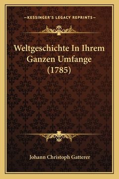 portada Weltgeschichte In Ihrem Ganzen Umfange (1785) (en Alemán)