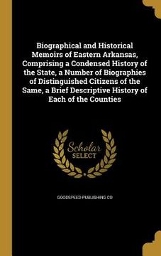portada Biographical and Historical Memoirs of Eastern Arkansas, Comprising a Condensed History of the State, a Number of Biographies of Distinguished Citizen (en Inglés)