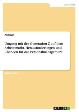 portada Umgang mit der Generation z auf dem Arbeitsmarkt. Herausforderungen und Chancen für das Personalmanagement (en Alemán)