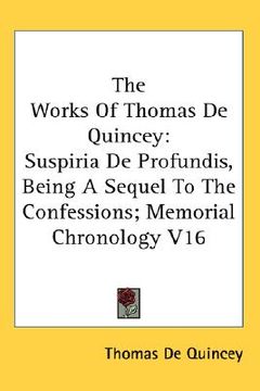 portada the works of thomas de quincey: suspiria de profundis, being a sequel to the confessions; memorial chronology v16 (en Inglés)