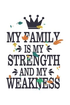 portada My Family Is My Strength And My Weakness: Beautiful Book Perfect For Family Members. Crown and Leaves. Christmas/Anniversaries/Birthdays (6x9) White