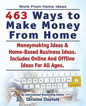 portada Work From Home Ideas. 463 Ways To Make Money From Home. Moneymaking Ideas & Home Based Business Ideas. Online And Offline Ideas For All Ages. (en Inglés)