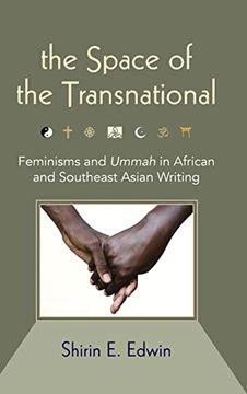 portada The Space of the Transnational: Feminisms and Ummah in African and Southeast Asian Writing (Suny Series, Genders in the Global South) (en Inglés)