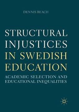 portada Structural Injustices in Swedish Education: Academic Selection and Educational Inequalities (en Inglés)