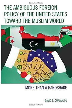 portada The Ambiguous Foreign Policy of the United States toward the Muslim World: More than a Handshake
