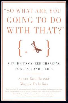 portada So What are you Going to do With That?  A Guide for M. A. 's and Ph. D's Seeking Careers Outside the Academy