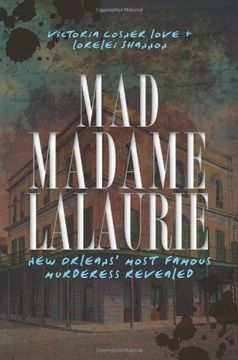 Mad Madame Lalaurie: New Orleans' Most Famous Murderess Revealed (True Crime) (en Inglés)