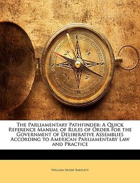 portada the parliamentary pathfinder: a quick reference manual of rules of order for the government of deliberative assemblies according to american parliam (in English)