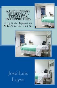 portada A Dictionary of Medical Terms for Interpreters: English-Spanish Medical Terms (en Inglés)