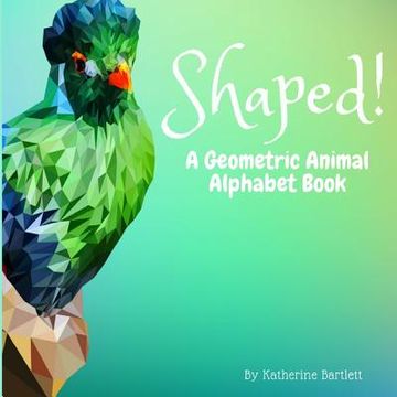 portada Shaped! A Geometric Animal Alphabet Book (en Inglés)