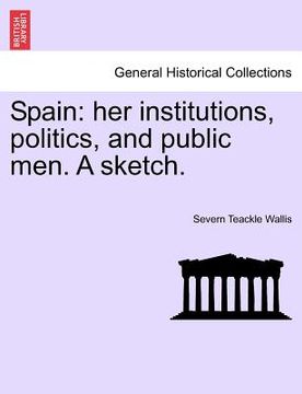 portada spain: her institutions, politics, and public men. a sketch. (en Inglés)