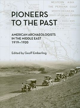 Pioneers to the Past: American Archaeologists in the Middle East, 1919-1920 (en Inglés)