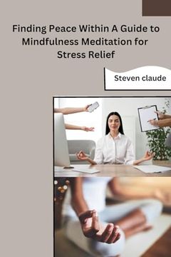 portada Finding Peace Within A Guide to Mindfulness Meditation for Stress Relief (en Inglés)