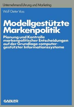 portada Modellgestützte Markenpolitik: Planung Und Kontrolle Markenpolitischer Entscheidungen Auf Der Grundlage Computergestützter Informationssysteme (in German)