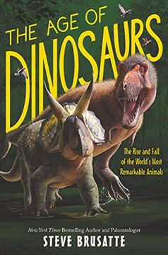 portada The age of Dinosaurs: The Rise and Fall of the World’S Most Remarkable Animals (in English)