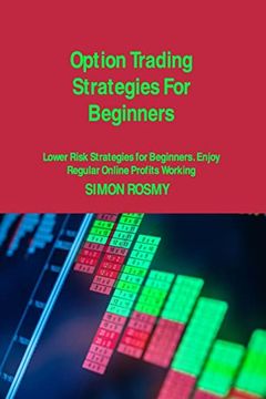 portada Option Trading Strategies for Beginners: Lower Risk Strategies for Beginners. Enjoy Regular Online Profits Working (en Inglés)