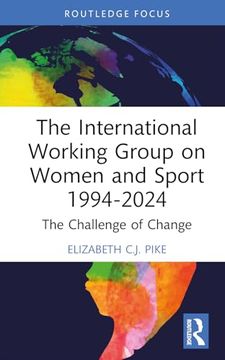 portada The International Working Group on Women and Sport 1994-2024: The Challenge of Change (Women, Sport and Physical Activity)