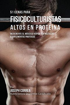 portada 51 Cenas para Fisicoculturistas Altos en Proteína: Incremente el Músculo Rápido sin Pastillas o Suplementos Proteicos