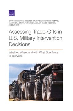 portada Assessing Trade-Offs in U.S. Military Intervention Decisions: Whether, When, and with What Size Force to Intervene 