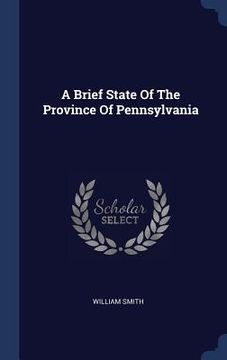 portada A Brief State Of The Province Of Pennsylvania (in English)
