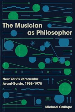 portada The Musician as Philosopher: New York’S Vernacular Avant-Garde, 1958–1978 (en Inglés)