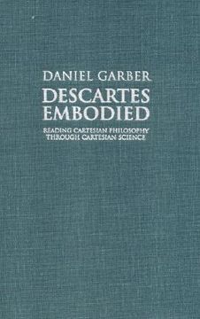 portada Descartes Embodied: Reading Cartesian Philosophy Through Cartesian Science (en Inglés)