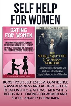 portada Self Help for Women: Boost Your Self Esteem, Confidence & Assertiveness and Achieve Better Relationships & Attract men With 2 Books in 1 - Dating for Women and Social Anxiety for Women 