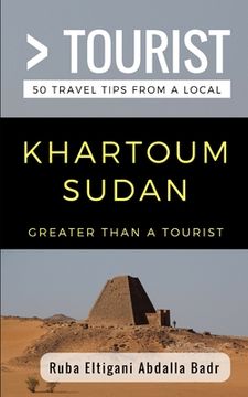 portada Greater Than a Tourist- Khartoum Sudan: 50 Travel Tips from a Local (en Inglés)