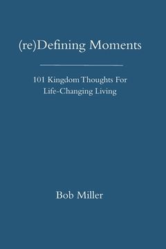 portada (re)Defining Moments: 101 Kingdom Thoughts For Life-Changing Liivng (in English)