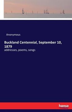 portada Buckland Centennial, September 10, 1879: addresses, poems, songs (en Inglés)