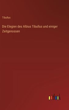portada Die Elegien des Albius Tibullus und einiger Zeitgenossen (en Alemán)