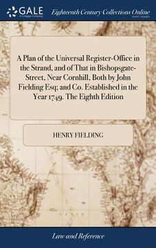 portada A Plan of the Universal Register-Office in the Strand, and of That in Bishopsgate-Street, Near Cornhill, Both by John Fielding Esq; and Co. Establishe (en Inglés)